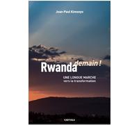 Rwanda Demain ! - Une Longue Marche Vers La Transformation