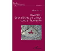 Rwanda : deux siècles de crime contre l'humanité - Célestin Hitimana - L'harmattan - broché - Etude