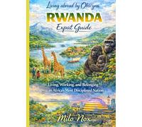 RWANDA Expat Guide: Living, Working, and Belonging in Africa’s Most Disciplined Nation