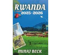 RWANDA GUIDE DE VOYAGE 2025-2026: explorez le cœur de l’Afrique avec les yeux et le cœur ouverts