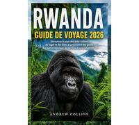 RWANDA GUIDE DE VOYAGE 2026: Découvrez le pays des mille collines, de Kigali et des treks à la rencontre des gorilles aux parcs nationaux, au lac Kivu et à la culture locale.