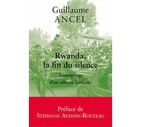 Rwanda, la fin du silence: Témoignage d'un officier français