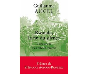Rwanda, la fin du silence: Témoignage d'un officier français