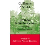 Rwanda, la fin du silence Témoignage d'un officier français - Guillaume Ancel - Belles Lettres - broché - Essai