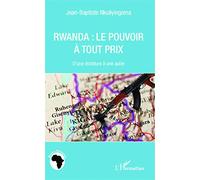 Rwanda le pouvoir à tout prix: D'une dictature à une autre