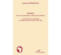 Rwanda, Pour Une Réconciliation, La Miséricorde Chrétienne - Une Analyse Historico-Théologique De Magistère Épiscopal Rwandais (1952-1962)