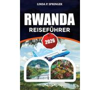 RWANDA REISEFÜHRER 2026: Entdecken Sie Kigali, Gorilla-Trekking im Volcanoes National Park, Akagera Safari, Lake Kivu und Rwanda Vacation Planner