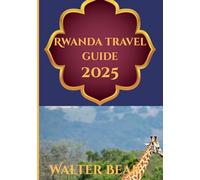 Rwanda Travel Guide 2025: Curated Experiences in Africa’s Most Captivating Destination”