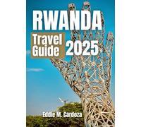 RWANDA TRAVEL GUIDE 2025: Discovery and culture in East Africa