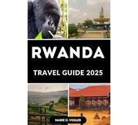 RWANDA TRAVEL GUIDE 2025: The Complete Traveler’s Handbook to Rwanda in 2025