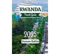 Rwanda Travel Guide 2025: Your Path to Adventure, Wildlife, and Unforgettable Experiences