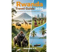Rwanda Travel Guide 2026: Gorilla Trekking, Safari Adventures & Hidden Gems in Kigali