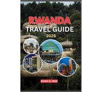 RWANDA TRAVEL GUIDE 2026: Rwanda Travel Guide 2026: Journey Through the Land of a Thousand Hills - Wildlife Encounters, Cultural Treasures, and Unforgettable Adventures Await