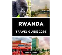 RWANDA TRAVEL GUIDE 2026: Your Complete Guide to Safari, Culture, and Natural Wonders