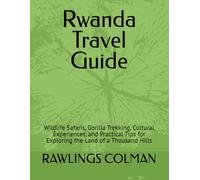 Rwanda Travel Guide: Wildlife Safaris, Gorilla Trekking, Cultural Experiences, and Practical Tips for Exploring the Land of a Thousand Hills