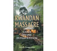 Massacre rwandais – L'intervention divine de Dieu