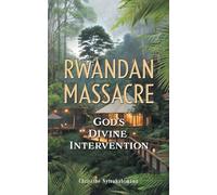 Rwandan Massacre: God's Divine Intervention – FriesenPress