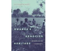 Rwanda's Genocide Heritage: Between Justice and Sovereignty