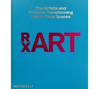 Rx Art The artists and projects transforming healthcare spaces - Diane Brown - Monacelli Press - relié - Beau livre