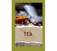 Rx TEA - A Cup of Healing: The Science of Herbal Teas for Inner Balance, Beauty & Longevity