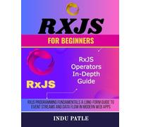 RxJS For Beginners: RxJS Programming Fundamentals A Long-Form Guide to Event Streams and Data Flow in Modern Web Apps