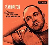 Ryan Dalton - Im Married Let Me Tell You About It