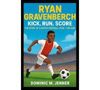 Ryan Gravenberch: Kick, Run, Score: The Story of a Dutch Football Star - For Kids