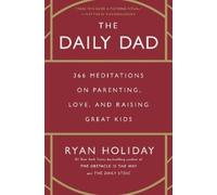 The Daily Dad: 366 Meditations on Parenting, Love, and Raising Great Kids