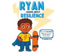 Ryan Learns About Resilience: A STRONG Kids book About Inner Toughness and the Power of Bouncing Back