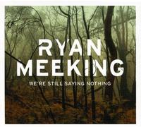 Ryan Meeking - We Re Still Saying Nothing