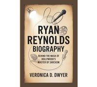 RYAN REYNOLDS BIOGRAPHY: Behind the Mask of Hollywood's Master of Sarcasm