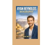 Ryan Reynolds Biography: From Comedy Star to Hollywood Icon: Discover the Journey of the Charismatic Actor Who Won Hearts On and Off Screen