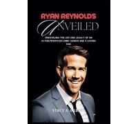 Ryan Reynolds Unveiled: Unraveling The Life And Legacy Of An Actor,Producer,Comic Genius And A Loving Dad: 1 (Chronicles Of Intrigue And Inspiration)