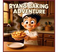 Ryan's Baking Adventure: An Inspirational Tale for Young Chefs Dreaming Big
