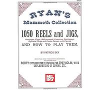 Ryan's Mammoth Collection: 1050 Reels And Jigs, Hornpipes, Clogs, Walk-Around, Essences, Strathspeys, Highland Fligns And Contra Dances, With Fig