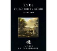 Ryes, Un Canton Du Bessin N°131 - Inventaire Du Patrimoine - Lieux Dits - broché - Beau livre
