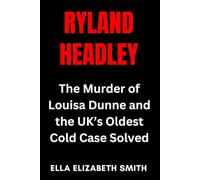 Ryland Headley: The Murder of Louisa Dunne and the UK’s Oldest Cold Case Solved