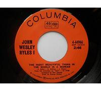 Ryles, John - Ryles, John Most Beautiful Thing In The World Is A Woman 7" Columbia 444966 EX 1970s Canadian pressing, as John Wesley Ryles I