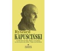 Ryszard Kapuscinski / Ryszard Kapuscinski: Un Dia Mas Con Vida / Edano / Los Cinicos No Sirven Para Este Oficio / Viajes Con Herodoto
