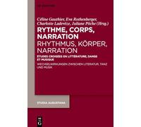 Rythme, Corps, Narration/ Rhythmus, Körper, Narration: Études Croisées En Littérature, Danse Et Musique / Wechselwirkungen Zwischen Literatur, Tanz Und Musik