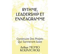 RYTHME, LEADERSHIP ET ENNÉAGRAMME: Construire Des Projets Qui Sonneront Juste