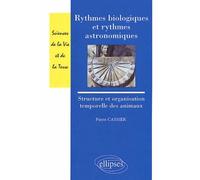 Rythmes biologiques et rythmes astronomiques - Structure et organisation temporelles des animaux Structure et organisation temporelle des animaux - Pierre Cassier - Ellipses - broché - Etude