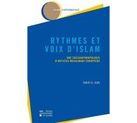 Rythmes et voix d'Islam : Rythmes et voix d'islam - Une socioanthropologie d'artistes musulmans européens