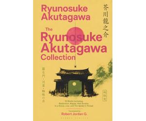Ryunosuke Akutagawa Collection: including Kappa, Rashomon, In a Grove, The Spiders Thread, Hell Screen, and The Nose