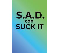 S.A.D. can Suck It: Guided Journal and Workbook for those with Seasonal Affective Disorder