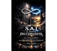 S.A.I Il Patto dell'Umanità: Dal caos globale alla rinascita dell'Umanità