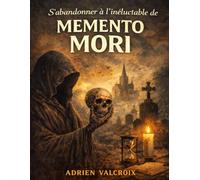 S’abandonner à l’inéluctable de Memento Mori: Explorer la fragilité de la vie et l’ombre de la mort, affronter les vérités que l’on fuit et interroger ce qui demeure lorsque tout disparaît