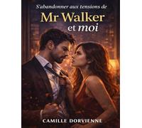 S’abandonner aux tensions de Mr Walker et moi: Explorer les dynamiques du pouvoir et du désir, affronter les frontières du contrôle et interroger l’attirance qui naît là où elle ne devrait pas exister