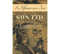S’Affirmer avec Tact: Sun Tzu pour l’Assertivité