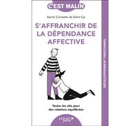 S’affranchir de la dépendance affective Toutes les clés pour des relations équilibrées - Xavier Cornette De Saint Cyr - Leduc S. - Poche - Guide